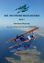 Die deutsche Seefliegerei I - Schwimmerflugzeuge