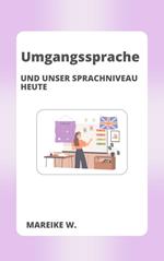 Umgangssprache und unser heutiges Sprachniveau