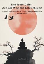 Der leere Geist: Zen als Weg zur Erleuchtung