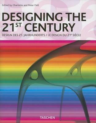 Designing the 21st century. Ediz. inglese, francese, tedesca - Charlotte Fiell,Peter Fiell - copertina