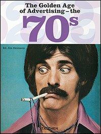 The Golden Age of Advertising. The 70s. Ediz. inglese, francese, spagnola e tedesca - copertina