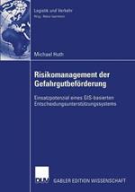 Risikomanagement der Gefahrgutbeförderung: Einsatzpotential eines GIS-basierten Entscheidungsunterstützungssystems