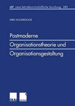 Postmoderne Organisationstheorie und Organisationsgestaltung