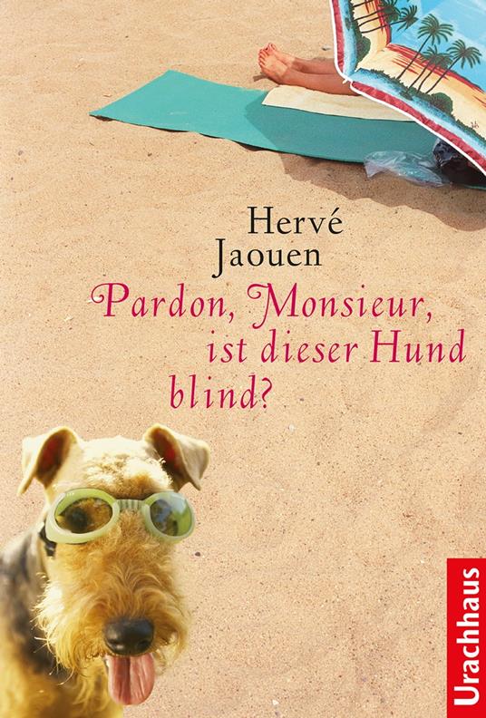 Pardon, Monsieur, ist dieser Hund blind? - Hervé JAOUEN,Corinna Tramm - ebook