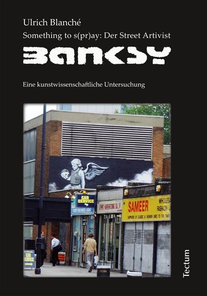 Something to s(pr)ay: Der Street Artivist Banksy