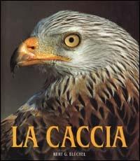 La caccia. Ediz. illustrata - Kurt G. Bluchel - copertina