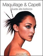 Maquillage & capelli. Guida alla bellezza. Ediz. illustrata