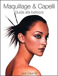 Maquillage & capelli. Guida alla bellezza. Ediz. illustrata - Jane Campsie - copertina