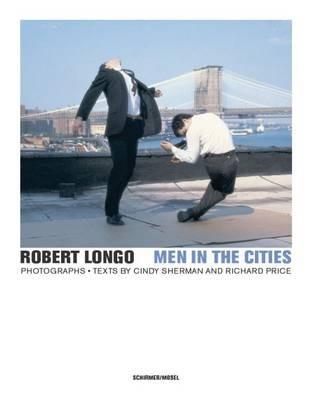 Robert Longo - Men in the Cities, Photographs - Robert Longo,Cindy Sherman - cover