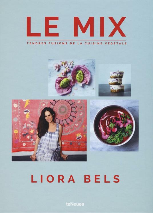 Le mix. Tendres fusions de la cuisine végétale. Ediz. a colori - Liora Bels - copertina