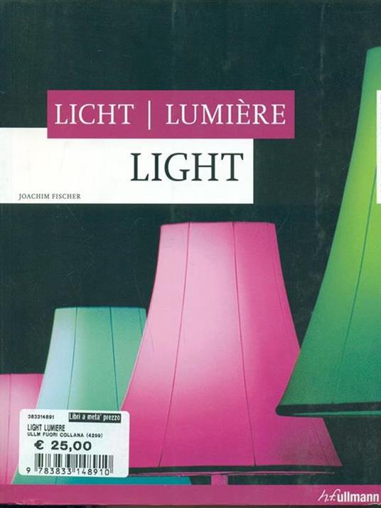 Light, lumiere, light. Ediz. inglese, tedesca e francese - Joachim Fischer - 2