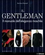 Il gentleman. Il manuale dell'eleganza maschile. Ediz. illustrata