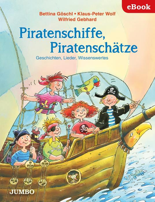 Piratenschiffe, Piratenschätze. Geschichten, Lieder, Wissenswertes - Bettina Göschl,Klaus-Peter Wolf,Jumbo Neue Medien & Verlag GmbH - ebook