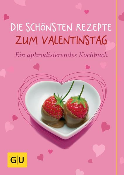 Die schönsten Rezepte zum Valentinstag