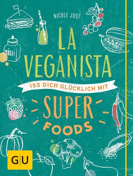 La Veganista. Iss Dich glücklich mit Superfoods