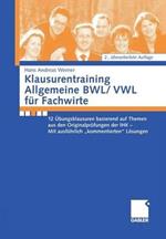 Klausurentraining Allgemeine BWL/VWL für Fachwirte: 12 Übungsklausuren basierend auf den Themen aus den Originalprüfungen der IHK - Mit ausführlich 