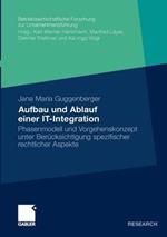 Aufbau und Ablauf einer IT-Integration: Phasenmodell und Vorgehenskonzept unter Berücksichtigung rechtlicher Aspekte