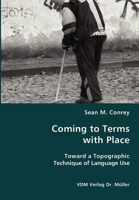 Coming to Terms with Place- Toward a Topographic Technique of Language Use - Sean M Conrey - cover