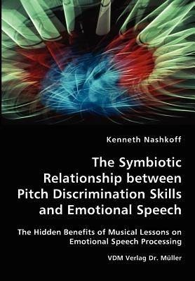 The Symbiotic Relationship between Pitch Discrimination Skills and Emotional Speech - Kenneth Nashkoff - cover