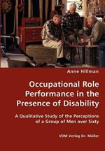 Occupational Role Performance in the Presence of Disability - A Qualitative Study of the Perceptions of a Group of Men Over Sixty