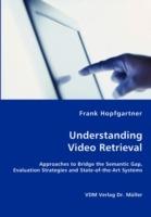 Unterstanding Video Retrieval- Approaches to Bridge the Semantic Gap, Evaluation Strategies and State-of-the-Art Systems