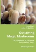 Outlawing Magic Mushrooms - Colin Wark,John F Galliher - cover