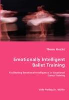 Emotionally Intelligent Ballet Training- Facilitating Emotional Intelligence in Vocational Dance Training - Thom Hecht - cover