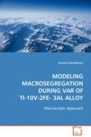 Modeling Macrosegregation during VAR of Ti-10V-2Fe-3Al Alloy - Dmytro Zagrebelnyy - cover