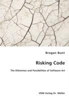 Risking Code - The Dilemmas and Possibilities of Software Art