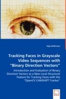 Tracking Faces in Grayscale Video Sequences with Binary Direction Vectors - Introduction and Evaluation of Binary Direction Vectors as a New Local Structural Feature for Tracking Faces with the OpenCV CAMSHIFT Tracker