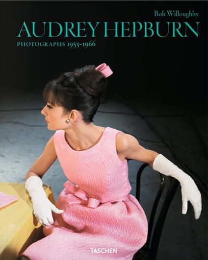 Audrey Hepburn. Photographs 1953-1966. Ediz. inglese, francese e tedesca - Bob Willoughby - copertina