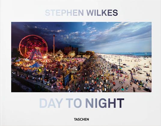 Stephen Wilkes. Day to night. Ediz. inglese, francese e tedesca - Lyle Rexer - copertina