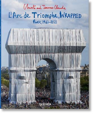 Christo and Jeanne-Claude. L'Arc de Triomphe, wrapped. Paris 1961-2021. Ediz. inglese, francese e tedesca - copertina