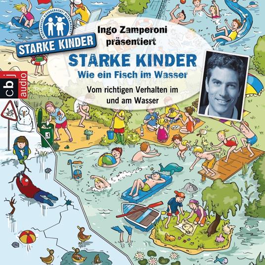 Ingo Zamperoni präsentiert: Starke Kinder: Wie ein Fisch im Wasser - Vom richtigen Verhalten im und am Wasser