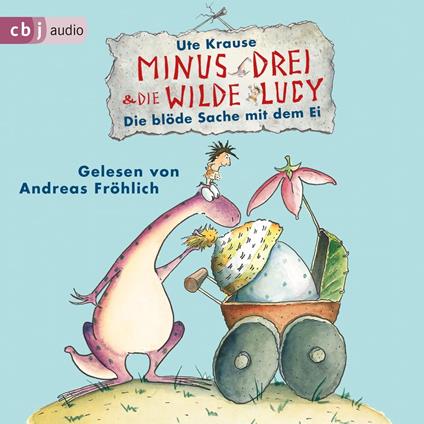 Minus Drei und die wilde Lucy - Die blöde Sache mit dem Ei