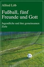 Fußball, fünf Freunde und Gott