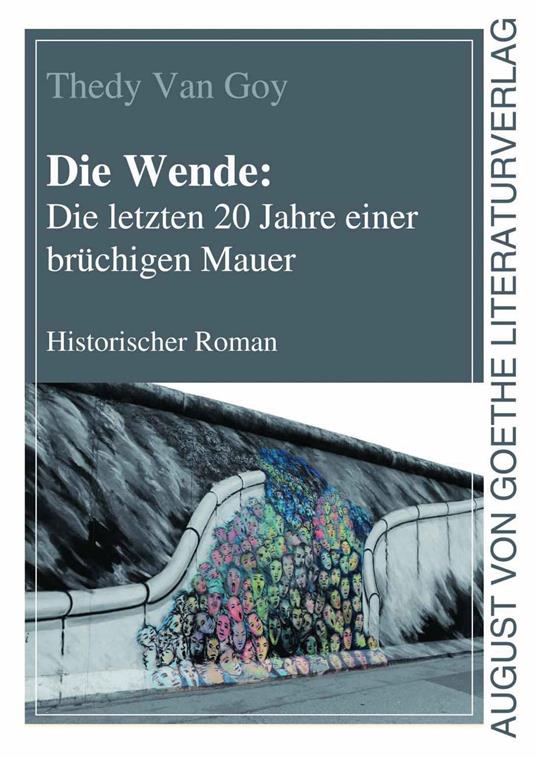 Die Wende: Die letzten 20 Jahre einer brüchigen Mauer