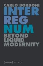 Interregnum: Beyond Liquid Modernity