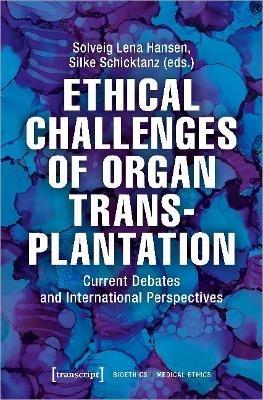 Ethical Challenges of Organ Transplantation – Current Debates and International Perspectives - Solveig Lena Hansen,Silke Schicktanz - cover