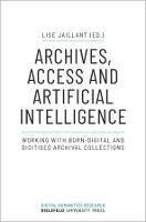 Archives, Access, and Artificial Intelligence – Working with Born–Digital and Digitised Archival Collections