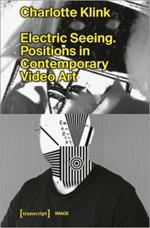 Electric Seeing: Positions in Contemporary Video Art