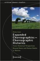 Expanded Choreographies—Choreographic Histories: Trans-Historical Perspectives Beyond Dance and Human Bodies in Motion - Anna Leon - cover