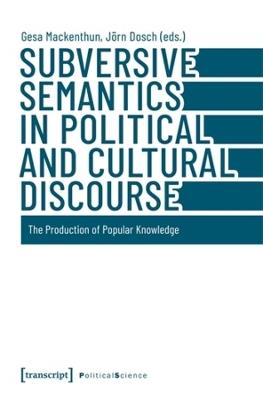 Subversive Semantics in Political and Cultural Discourse: The Production of Popular Knowledge - cover