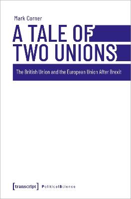 A Tale of Two Unions: The British Union and the European Union After Brexit - Mark Corner - cover