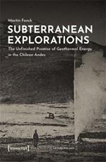 Subterranean Explorations: The Unfinished Promise of Geothermal Energy in the Chilean Andes