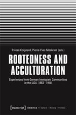 Rootedness and Acculturation: Experiences from German Immigrant Communities in the USA, 1883-1918