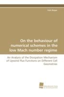 On the Behaviour of Numerical Schemes in the Low Mach Number Regime - An Analysis of the Dissipation Mechanism of Upwind Flux Functions on Different C - Felix Rieper - cover