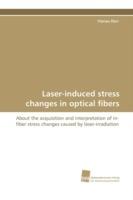 Laser-Induced Stress Changes in Optical Fibers