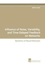 Influence of Noise, Variability, and Time-Delayed Feedback on Networks