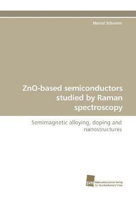 Zno-Based Semiconductors Studied by Raman Spectroscopy - Marcel Schumm - cover